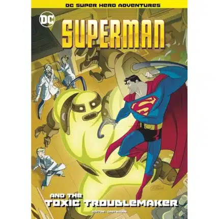 Superman and the Toxic Troublemaker